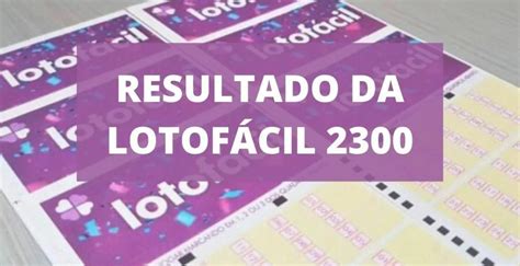 lotofácil 2300,resultado loterias 2300 quinta